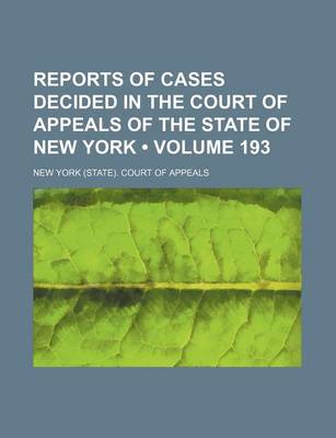 Book cover for Reports of Cases Decided in the Court of Appeals of the State of New York (Volume 193)