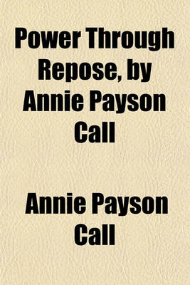 Book cover for Power Through Repose, by Annie Payson Call