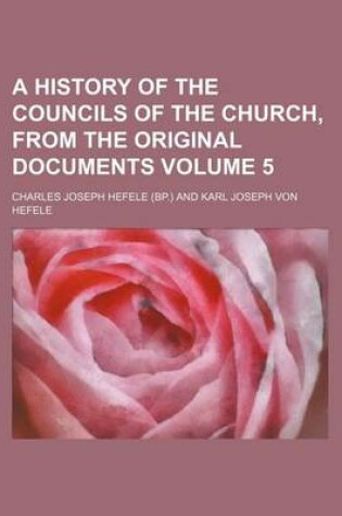 Cover of A History of the Councils of the Church, from the Original Documents Volume 5