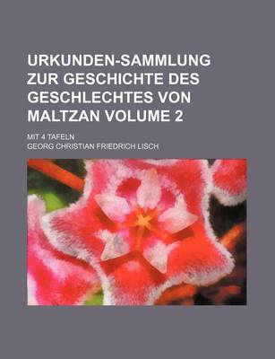 Book cover for Urkunden-Sammlung Zur Geschichte Des Geschlechtes Von Maltzan Volume 2; Mit 4 Tafeln