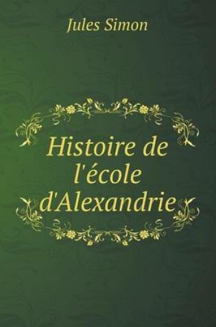 Cover of Histoire de l'e&#769;cole d'Alexandrie