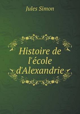 Book cover for Histoire de l'e&#769;cole d'Alexandrie