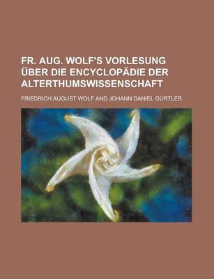 Book cover for Fr. Aug. Wolf's Vorlesung Uber Die Encyclopadie Der Alterthumswissenschaft