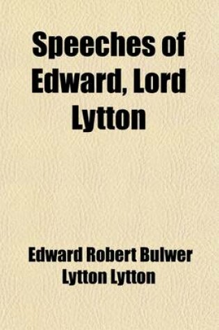 Cover of Speeches of Edward, Lord Lytton (Volume 1)