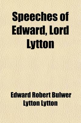 Book cover for Speeches of Edward, Lord Lytton (Volume 1)