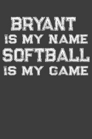 Cover of Bryant Is My Name Softball Is My Game