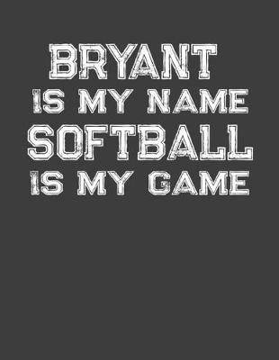 Book cover for Bryant Is My Name Softball Is My Game