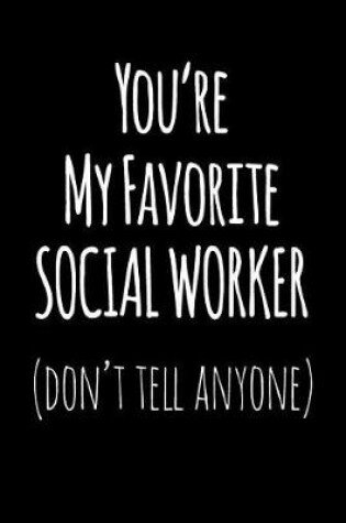 Cover of You're My Favorite Social Worker Don't Tell Anyone