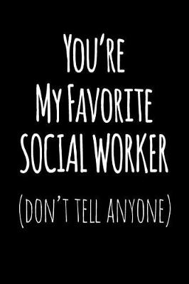 Book cover for You're My Favorite Social Worker Don't Tell Anyone