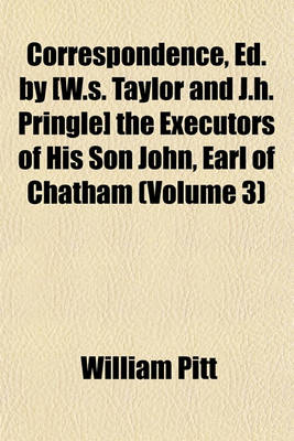 Book cover for Correspondence, Ed. by [W.S. Taylor and J.H. Pringle] the Executors of His Son John, Earl of Chatham Volume 3