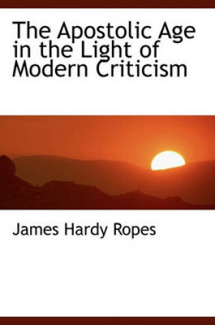 Cover of The Apostolic Age in the Light of Modern Criticism