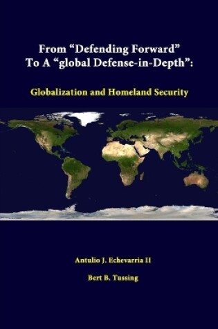 Cover of From "Defending Forward" to A "Global Defense-in-Depth": Globalization and Homeland Security