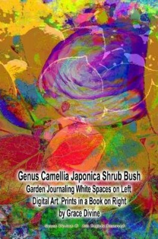 Cover of Genus Camellia Japonica Shrub Bush Garden Journaling White Spaces on Left Digital Art Prints in a Book on Right by Grace Divine