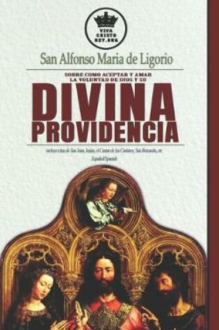 Cover of San Alfonso Maria de Ligorio sobre como aceptar y amar la voluntad de Dios y su Divina Providencia, incluye citas de San Juan, Isaias, el Cantar de los Cantares, San Bernardo, etc Espanol/Spanish