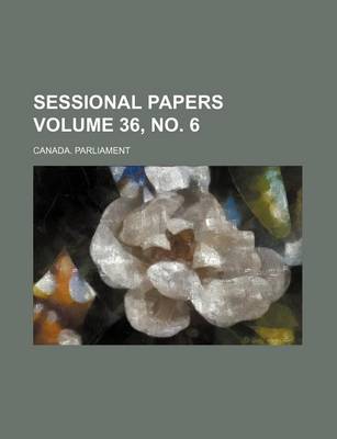 Book cover for Sessional Papers Volume 36, No. 6