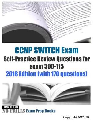 Book cover for CCNP SWITCH Exam Self-Practice Review Questions for exam 300-115 exam 2018 Edition