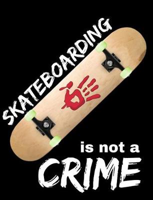 Book cover for Skateboarding Is Not A Crime