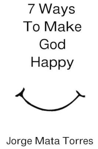 Cover of 7 Ways to Make God Happy