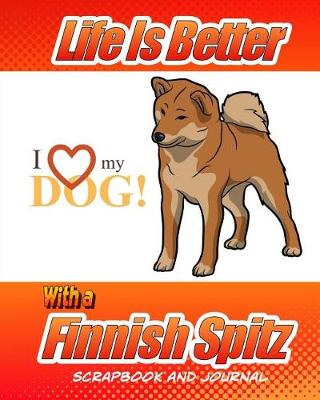 Book cover for Life Is Better With A Finnish Spitz Scrapbook and Journal
