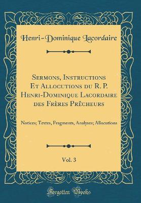 Book cover for Sermons, Instructions Et Allocutions Du R. P. Henri-Dominique Lacordaire Des Freres Precheurs, Vol. 3