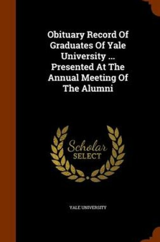 Cover of Obituary Record of Graduates of Yale University ... Presented at the Annual Meeting of the Alumni