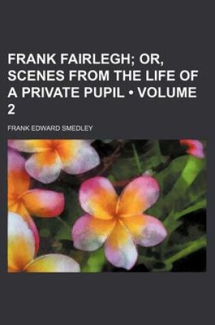 Cover of Frank Fairlegh (Volume 2); Or, Scenes from the Life of a Private Pupil