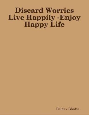 Book cover for Discard Worries Live Happily - Enjoy Happy Life