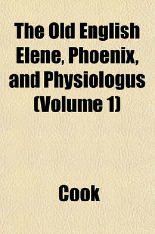 Cover of The Old English Elene, Phoenix, and Physiologus (Volume 1)