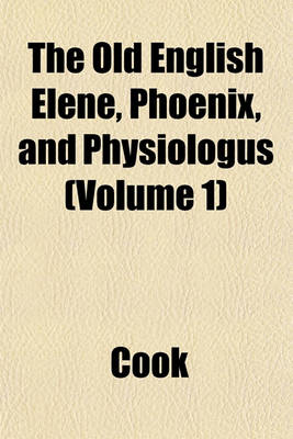 Book cover for The Old English Elene, Phoenix, and Physiologus (Volume 1)