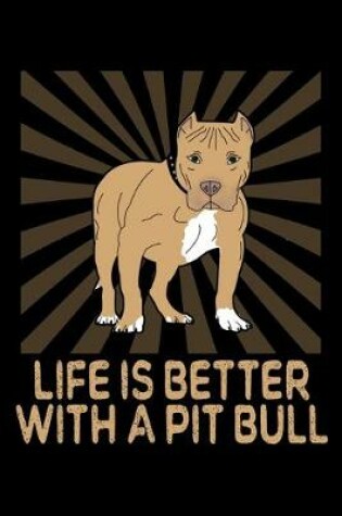 Cover of Life Is Better With A Pit Bull