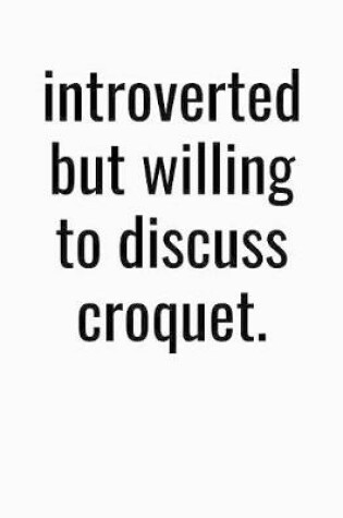 Cover of Introverted But Willing To Discuss Croquet