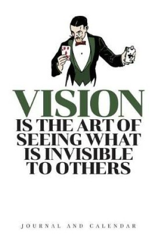 Cover of Vision Is The Art Of Seeing What Is Invisible To Others