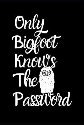 Book cover for Only Bigfoot Knows The Password