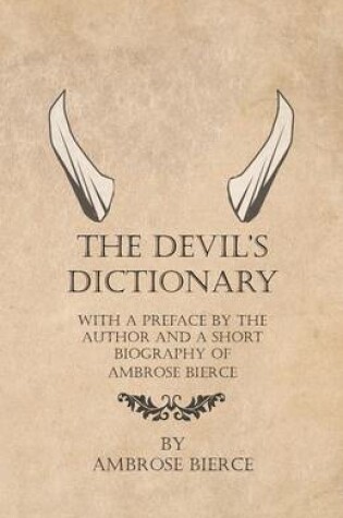 Cover of The Devil's Dictionary - With a Preface by the Author and a Short Biography of Ambrose Bierce