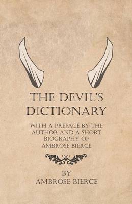 Book cover for The Devil's Dictionary - With a Preface by the Author and a Short Biography of Ambrose Bierce