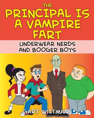 Book cover for The Principal Is A Vampire Fart Underwear Nerds and Booger Boys