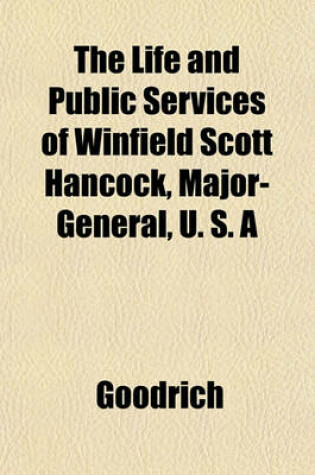 Cover of The Life and Public Services of Winfield Scott Hancock, Major-General, U. S. a