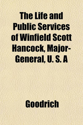 Book cover for The Life and Public Services of Winfield Scott Hancock, Major-General, U. S. a