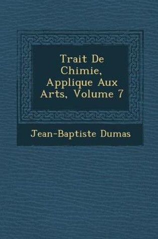 Cover of Trait de Chimie, Appliqu E Aux Arts, Volume 7