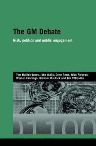 Cover of GM Debate, The: Risk, Politics and Public Engagement