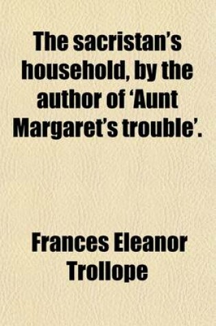 Cover of The Sacristan's Household, by the Author of 'Aunt Margaret's Trouble'.