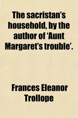 Book cover for The Sacristan's Household, by the Author of 'Aunt Margaret's Trouble'.