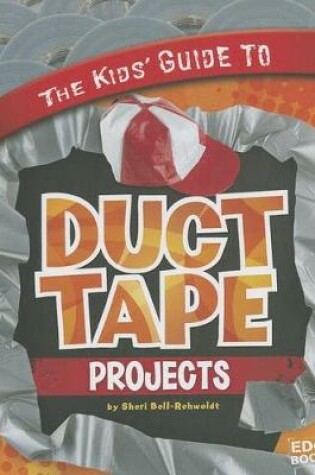 Cover of The Kids' Guide to Duct Tape Projects