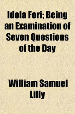 Cover of Idola Fori; Being an Examination of Seven Questions of the Day
