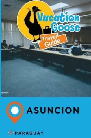 Cover of Vacation Goose Travel Guide Asuncion Paraguay