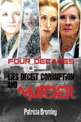 Cover of Four Decades of Lies, Deceit, Corruption and Murder