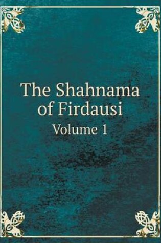 Cover of The Shahnama of Firdausi Volume 1