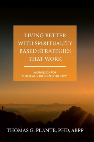 Cover of Living Better with Spirituality Based Strategies that Work