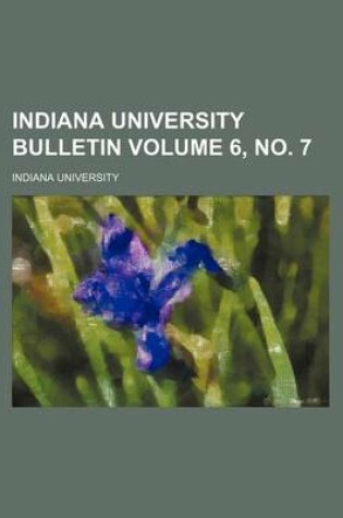 Cover of Indiana University Bulletin Volume 6, No. 7