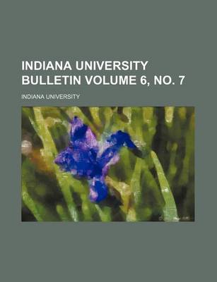 Book cover for Indiana University Bulletin Volume 6, No. 7